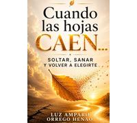 CUANDO LAS HOJAS CAEN...: Soltar, Sanar y Volver a elegirte