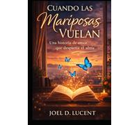 CUANDO LAS MARIPOSAS VUELAN: Una Historia De Amor Que Despierta El Alma