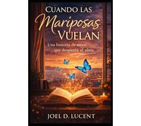 CUANDO LAS MARIPOSAS VUELAN: Una Historia De Amor Que Despierta El Alma