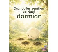 Cuando las semillas de Nubi dormían: Una historia para acompañar las cosas que necesitan su tiempo