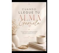 Cuando llegue tu alma gemela: Cómo reconocerla, entender las señales y saber si esa conexión especial está destinada a quedarse en tu vida