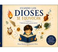 Cuando los dioses se equivocan: Siete mitos para leer, pensar y conversar