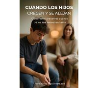 Cuando los hijos crecen y se alejan: Cómo estar presentes cuando ya no nos necesitan tanto: 8
