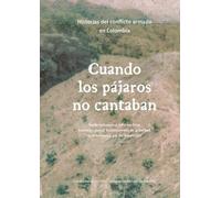 Cuando los pájaros no cantaban: Historias del conflicto armado en Colombia