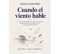 Cuando los secretos hablan Cuando el viento hable: Una lectura profunda sobre memoria, identidad, heridas familiares y verdades ocultas en la obra de Ángela Banzas