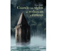 CUANDO LOS SIGLOS SE REDUZCAN A CENIZAS