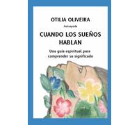 CUANDO LOS SUEÑOS HABLAN: Una guía espiritual para comprender su significado