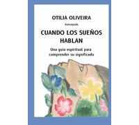 CUANDO LOS SUEÑOS HABLAN: Una guía espiritual para comprender su significado