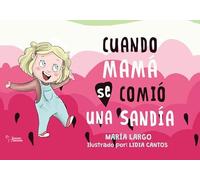 Cuando mamá se comió una sandía