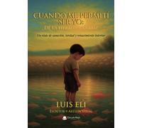 Cuando me permití ser yo: De la herida a la luz