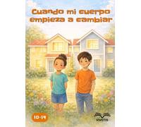 Cuando mi cuerpo empieza a cambiar: Comprender los cambios del cuerpo y las emociones