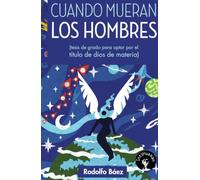 Cuando mueran los hombres: Tesis de grado para optar por el título de dios de materia
