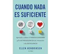 Cuando nada es suficiente: Aprende a soltar el perfeccionismo y la autoexigencia sin renunciar a la excelencia