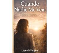 Cuando nadie me veia: Entre el dolor y la fe