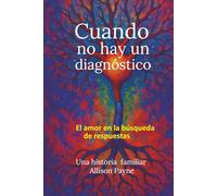 Cuando no Hay Diagnostico: El Amor en Busqueda de Respuestas