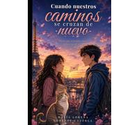 Cuando nuestros caminos se cruzan de nuevo: Dicen que el primer amor nunca se olvida...