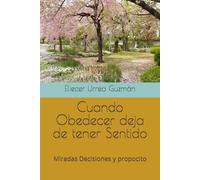 Cuando Obedecer deja de tener Sentido: Miradas Decisiones y propocito