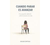 Cuando parar es avanzar: Una pequeña reflexión sobre la mente y la vida