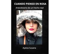 CUANDO PIENSO EN ROSA: Anecdotario de un hecho real