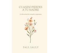 Cuando Pierdes a Tu Madre: Un devocional cristiano de 52 días de consuelo y esperanza tras la muerte de una madre