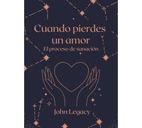 Cuando pierdes un amor "El proceso de sanación": Un viaje personal hacia la sanación tras la pérdida, con ejercicios prácticos para recuperar el alma y encontrar la esperanza.