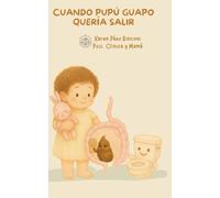 Cuando Pupú Guapo Quería Salir: Más que un cuento, una herramienta para acompañar la transición del pañal con amor.