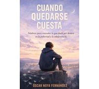 CUANDO QUEDARSE CUESTA: Palabras para entender lo que duele por dentro en la pubertad y la adolescencia