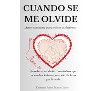 cuando se me olvide: amor conciente para volver a elegirnos