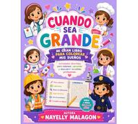 CUANDO SEA GRANDE: Mi Gran Libro Para Colorear Mis Sueños