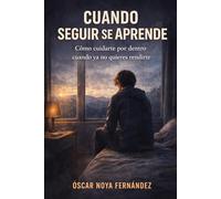 CUANDO SEGUIR SE APRENDE: Cómo cuidarte por dentro cuando ya no quieres rendirte