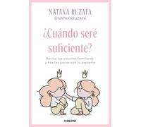 ¿Cuándo seré suficiente? / When Will I Be Enough?: Revisa tus vínculos familiares y haz las paces con tu presente
