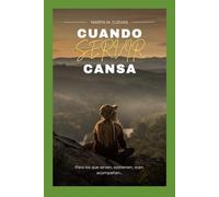 Cuando Servir Cansa: Un refugio espiritual para quienes aman servir, pero están cansados