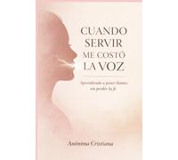 Cuando Servir Me Costó La Voz: Aprendiendo a poner límites sin perder la fe