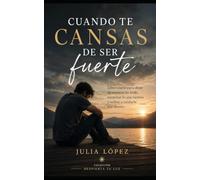 Cuando te cansas de ser fuerte: Libro-curso para soltar la carga emocional, sanar desde dentro y volver a ti sin culpa.