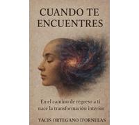 Cuando te encuentres: En el camino de regreso a ti, nace la transformación interior