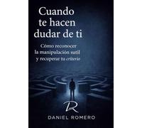 Cuando te hacen dudar de ti: Cómo reconocer la manipulación sutil y recuperar tu criterio
