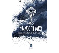 CUANDO TE MIRO: Diario de Adoración Eucarística