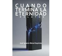 Cuando termina la eternidad: Relatos