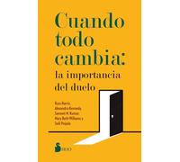 Cuando todo cambia/ How to Grieve What We've Lost: La Importancia Del Duelo/ Evidence-based Skills to Process Grief and Reconnect With What Matters
