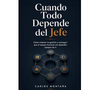 Cuando Todo Depende del Jefe: Cómo ordenar la gestión y conseguir que el equipo funcione sin depender siempre de ti