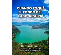 Cuando toqué el fondo del lago, resurgí: Una historia de origen, fe, y destino elegido