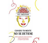 CUANDO TU MENTE NO SE DETIENE.: Cuaderno terapéutico con herramientas de escritura guiada para gestionar la ansiedad, organizar pensamientos y mejorar tu salud mental