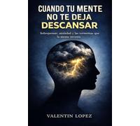 Cuando Tu Mente No Te Deja Descansar: Sobrepensar, ansiedad y las tormentas que la mente inventa