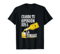 Cuando Tu Opinion Sepa a Tequila La Tomare, Sarcastic Latina Maglietta