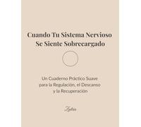 Cuando Tu Sistema Nervioso Se Siente Sobrecargado: Un Cuaderno Práctico Suave para la Regulación, el Descanso y la Recuperación