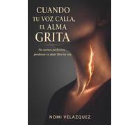 CUANDO TU VOZ CALLA, EL ALMA GRITA: No somos perfectos, perdonar es dejar libre tu voz