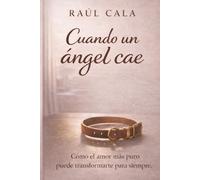 Cuando un ángel cae: Cómo el amor más puro puede transformarte para siempre