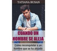 Cuando un hombre se aleja: Cómo actuar cuando un hombre se aleja; Por qué un hombre se aleja ; Cómo hacer que un hombre vuelva; Cómo evitar que un hombre se aleje