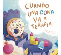 Cuando una dona va a terapia (When a Donut Goes to Therapy) (Spanish Edition)