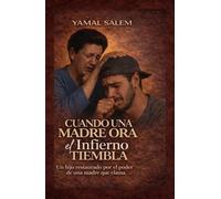 Cuando una Madre ora, el infierno Tembla.